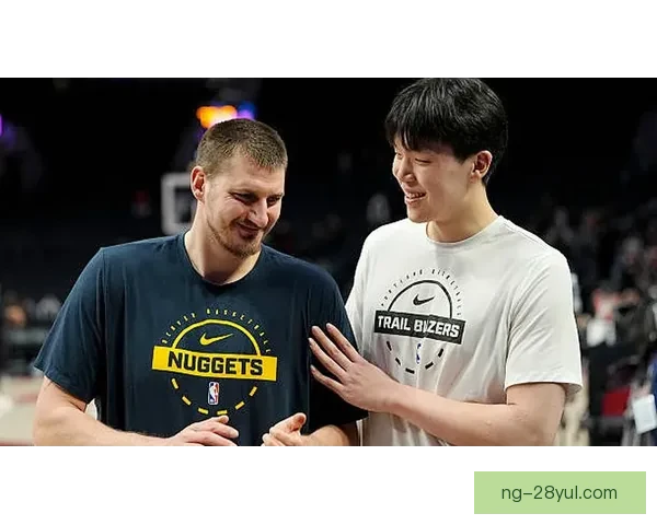 偶像面基瞬间约基奇主动找杨瀚森